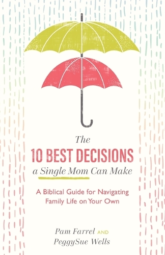 Паперова книга «The 10 Best Decisions a Single Mom Can Make - A Biblical Guide for Navigating Family Life on Your Own», автор Пем Фаррел - фото №1