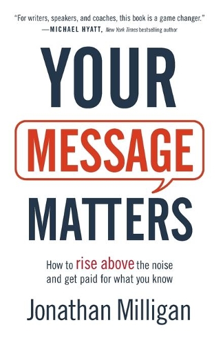 Бумажная книга «Your Message Matters – How to Rise above the Noise and Get Paid for What You Know», автор Джонатан Миллиган - фото №1