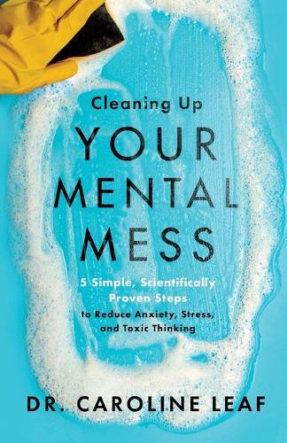 Бумажная книга «Cleaning Up Your Mental Mess – 5 Simple, Scientifically Proven Steps to Reduce Anxiety, Stress, and Toxic Thinking», автор Кэролайн Лиф - фото №1