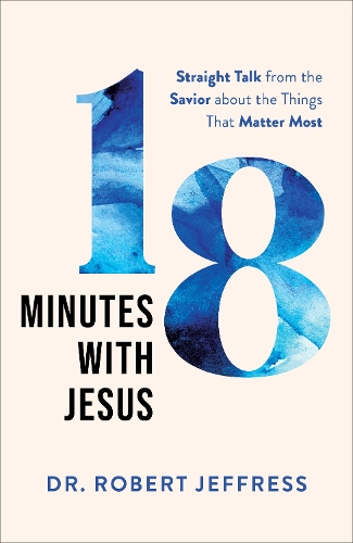 Бумажная книга «18 Minutes with Jesus – Straight Talk from the Savior about the Things That Matter Most», автор Роберт Джеффресс - фото №1