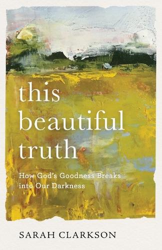 Бумажная книга «This Beautiful Truth – How God`s Goodness Breaks into Our Darkness», автор Сара Кларксон - фото №1