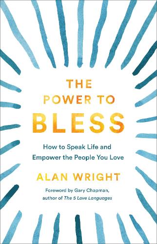 Бумажная книга «The Power to Bless – How to Speak Life and Empower the People You Love», авторов Алан Райт, Гэри Чепмен - фото №1