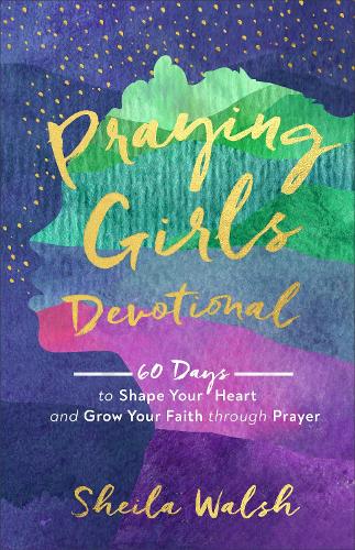 Бумажная книга «Praying Girls Devotional – 60 Days to Shape Your Heart and Grow Your Faith through Prayer», автор Шейла Уолш - фото №1