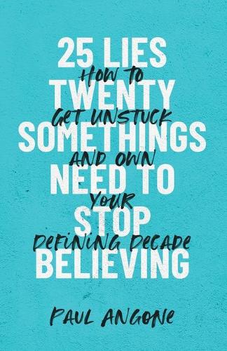 Бумажная книга «25 Lies Twentysomethings Need to Stop Believing – How to Get Unstuck and Own Your Defining Decade», автор Пол Ангоун - фото №1