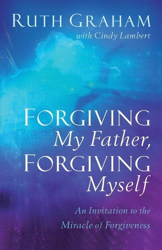 Бумажная книга «Forgiving My Father, Forgiving Myself – An Invitation to the Miracle of Forgiveness», авторов Синди Ламберт, Рут Грэм - фото №1