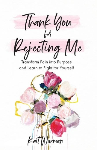 Бумажная книга «Thank You for Rejecting Me – Transform Pain into Purpose and Learn to Fight for Yourself», авторов Бьянка Олтхофф, Кейт Варман - фото №1