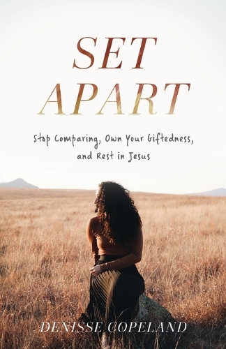 Бумажная книга «Set Apart – Stop Comparing, Own Your Giftedness, and Rest in Jesus», автор Денисс Коупленд - фото №1