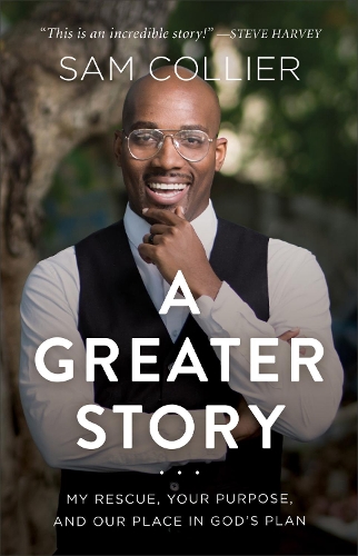 Бумажная книга «A Greater Story – My Rescue, Your Purpose, and Our Place in God`s Plan», автор Сэм Коллиер - фото №1