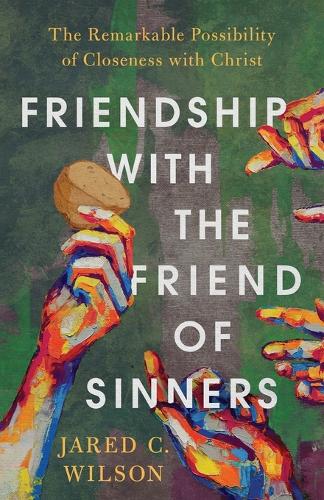 Бумажная книга «Friendship with the Friend of Sinners – The Remarkable Possibility of Closeness with Christ», автор Джаред К. Уилсон - фото №1