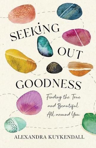 Бумажная книга «Seeking Out Goodness – Finding the True and Beautiful All around You», автор Александра Куйкендалл - фото №1