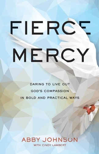 Паперова книга «Fierce Mercy – Daring to Live Out God`s Compassion in Bold and Practical Ways», автор Синди Ламберт - фото №1