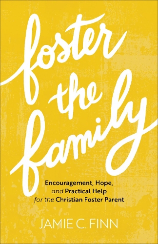 Бумажная книга «Foster the Family – Encouragement, Hope, and Practical Help for the Christian Foster Parent», автор Джейми К. Финн - фото №1