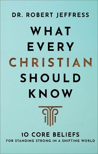 Бумажная книга «What Every Christian Should Know – 10 Core Beliefs for Standing Strong in a Shifting World», автор Роберт Джеффресс - фото №1