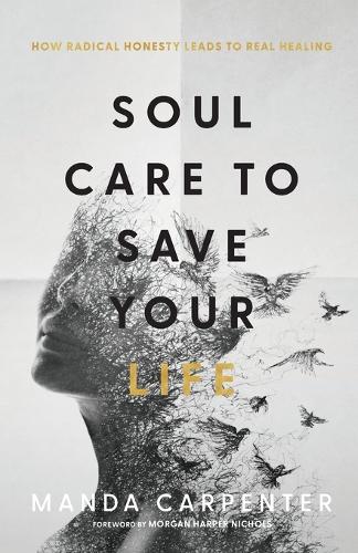 Бумажная книга «Soul Care to Save Your Life – How Radical Honesty Leads to Real Healing», авторов Манда Карпентер, Морган Николс - фото №1