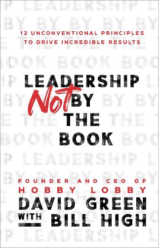 Паперова книга «Leadership Not by the Book – 12 Unconventional Principles to Drive Incredible Results», авторів Білл Хай, Девід Грін - фото №1