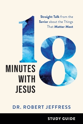 Бумажная книга «18 Minutes with Jesus Study Guide – Straight Talk from the Savior about the Things That Matter Most», автор Роберт Джеффресс - фото №1