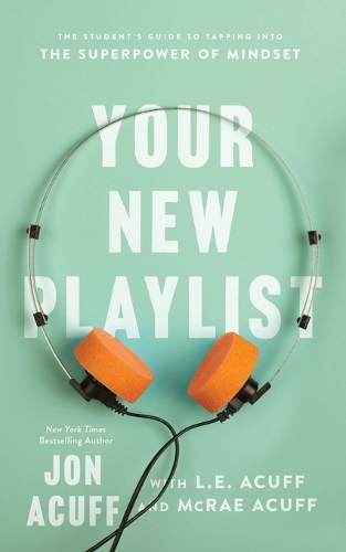 Паперова книга «Your New Playlist – The Student`s Guide to Tapping into the Superpower of Mindset», авторів Джон Акуфф, Л. Е. Акуфф, Макрей Акуфф - фото №1