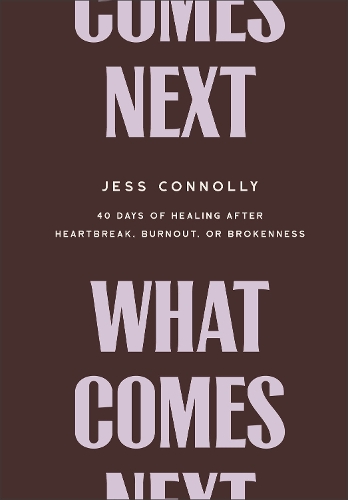 Бумажная книга «What Comes Next: 40 Days of Healing After Heartbreak, Burnout, or Brokenness», автор Джесс Коннолли - фото №1