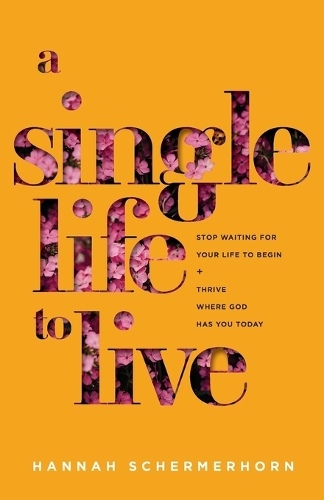 Бумажная книга «A Single Life to Live – Stop Waiting for Your Life to Begin and Thrive Where God Has You Today», автор Ханна Шермерхорн - фото №1