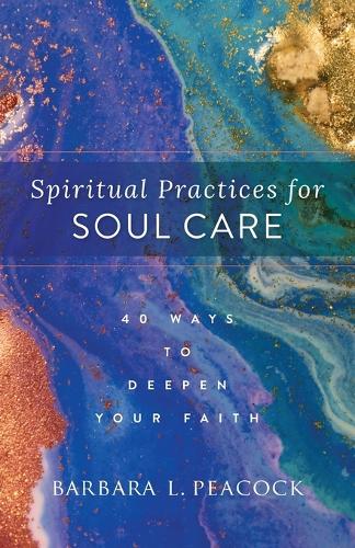 Паперова книга «Spiritual Practices for Soul Care – 40 Ways to Deepen Your Faith», автор Барбара Л. Пікок - фото №1