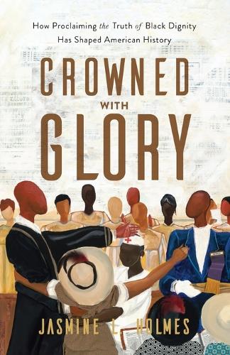 Паперова книга «Crowned with Glory – How Proclaiming the Truth of Black Dignity Has Shaped American History», автор Жасмин Л. Холмс - фото №1