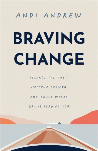 Паперова книга «Braving Change: Release the Past, Welcome Growth, and Trust Where God Is Leading You», автор Енді Ендрю - фото №1