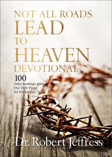 Бумажная книга «Not All Roads Lead to Heaven Devotional: 100 Daily Readings about Our Only Hope for Eternal Life», автор Роберт Джеффресс - фото №1