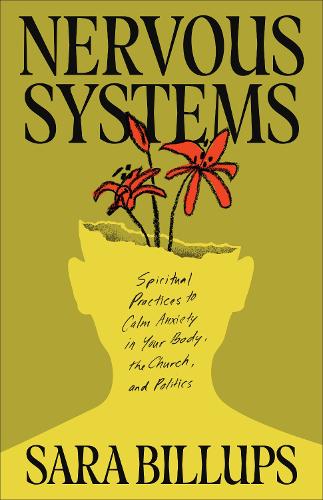 Бумажная книга «Nervous Systems: Spiritual Practices to Calm Anxiety in Your Body, the Church, and Politics», автор Сара Биллапс - фото №1