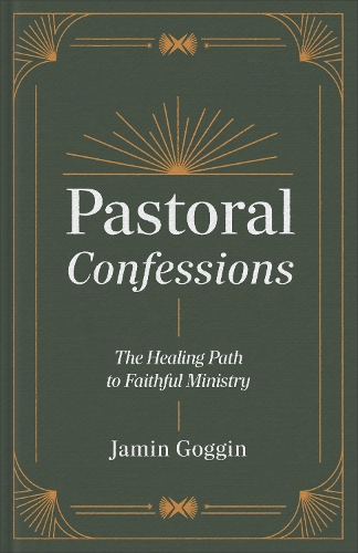 Бумажная книга «Pastoral Confessions: The Healing Path to Faithful Ministry», автор Джамин Гоггин - фото №1