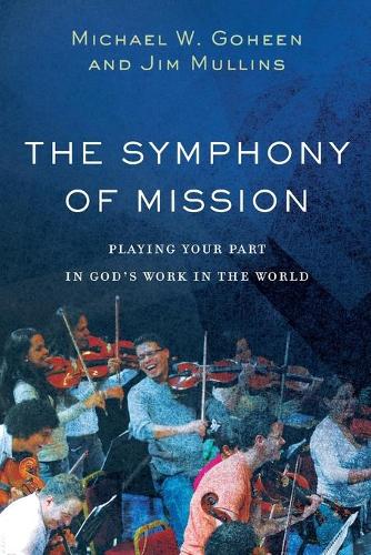 Бумажная книга «The Symphony of Mission – Playing Your Part in God`s Work in the World», авторов Джим Маллинс, Майкл В. Гохин - фото №1