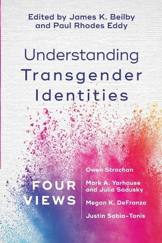 Бумажная книга «Understanding Transgender Identities – Four Views», авторов Джеймс К. Бейлби, Пол Родс Эдди - фото №1