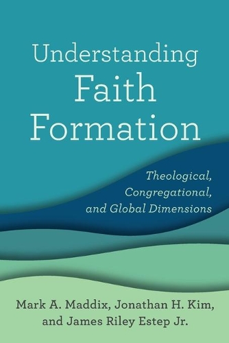 Бумажная книга «Understanding Faith Formation – Theological, Congregational, and Global Dimensions», авторов Джеймс Райли Эстеп-младший, Джонатан Х. Ким, Марк А. Мэддикс - фото №1