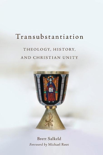 Бумажная книга «Transubstantiation: Theology, History, and Christian Unity», автор Бретт Салкелд - фото №1