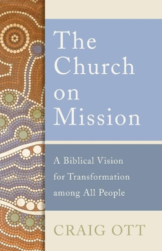 Паперова книга «The Church on Mission: A Biblical Vision for Transformation among All People», автор Крейг Отт - фото №1