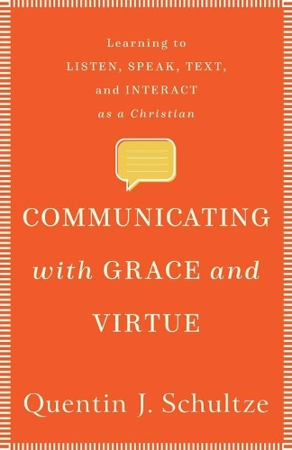 Бумажная книга «Communicating with Grace and Virtue – Learning to Listen, Speak, Text, and Interact as a Christian», автор Квентин Дж. Шульце - фото №1