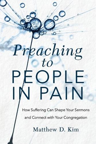 Бумажная книга «Preaching to People in Pain – How Suffering Can Shape Your Sermons and Connect with Your Congregation», автор Мэтью Д. Ким - фото №1