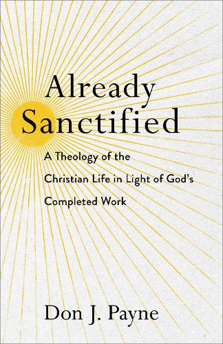 Бумажная книга «Already Sanctified – A Theology of the Christian Life in Light of God`s Completed Work», автор Дон Дж. Пейн - фото №1