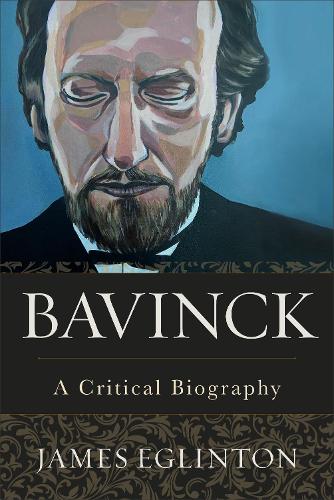 Паперова книга «Bavinck – A Critical Biography», автор Джеймс Еглінтон - фото №1