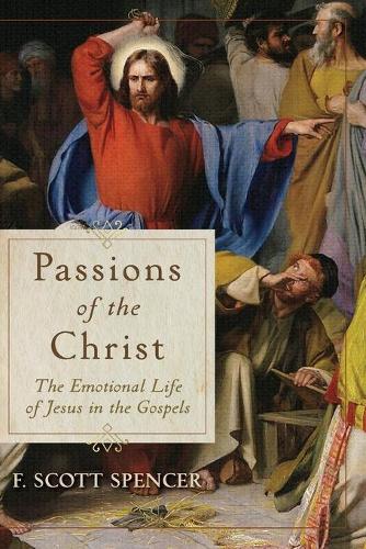 Бумажная книга «Passions of the Christ – The Emotional Life of Jesus in the Gospels», автор Ф. Скотт Спенсер - фото №1