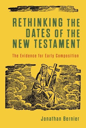 Паперова книга «Rethinking the Dates of the New Testament – The Evidence for Early Composition», автор Джонатан Берньє - фото №1