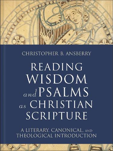 Бумажная книга «Reading Wisdom and Psalms as Christian Scripture: A Literary, Canonical, and Theological Introduction», автор Кристофер Б. Ансберри - фото №1