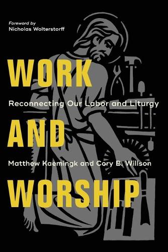 Бумажная книга «Work and Worship – Reconnecting Our Labor and Liturgy», авторов Кори Б. Уиллсон, Мэтью Кемингк, Николас Вольтерсторф - фото №1