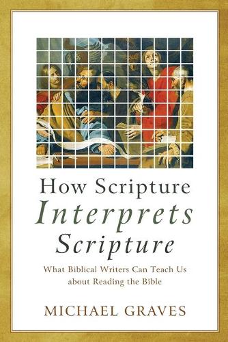 Бумажная книга «How Scripture Interprets Scripture – What Biblical Writers Can Teach Us about Reading the Bible», автор Майкл Грейвс - фото №1