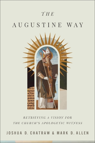 Бумажная книга «The Augustine Way – Retrieving a Vision for the Church`s Apologetic Witness», авторов Джошуа Д. Чатрау, Марк Д. Аллен - фото №1