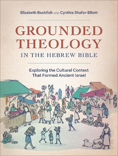 Бумажная книга «Grounded Theology in the Hebrew Bible: Exploring the Cultural Context That Formed Ancient Israel», авторов Синтия Шефер-Эллиот, Элизабет Бэкфиш - фото №1