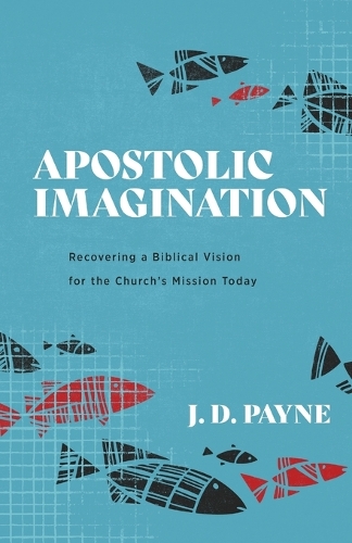 Бумажная книга «Apostolic Imagination – Recovering a Biblical Vision for the Church`s Mission Today», автор Дж. Д. Пейн - фото №1