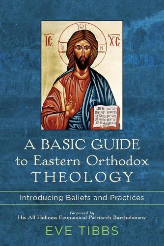 Паперова книга «A Basic Guide to Eastern Orthodox Theology – Introducing Beliefs and Practices», авторів Єва Тіббс, Його Всесвятість Варфоломій - фото №1