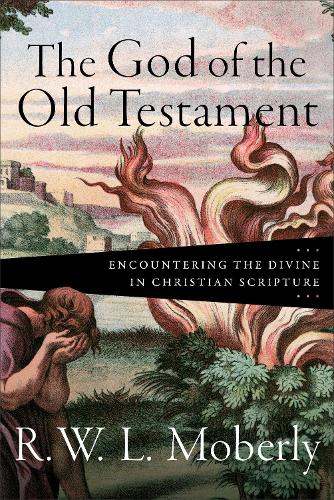 Паперова книга «The God of the Old Testament – Encountering the Divine in Christian Scripture», автор Р. В. Л. Моберлі - фото №1