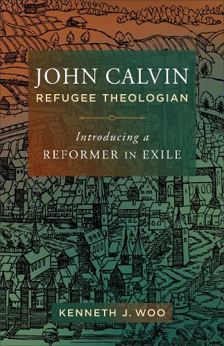 Бумажная книга «John Calvin, Refugee Theologian: Introducing a Reformer in Exile», автор Кеннет Дж. Ву - фото №1