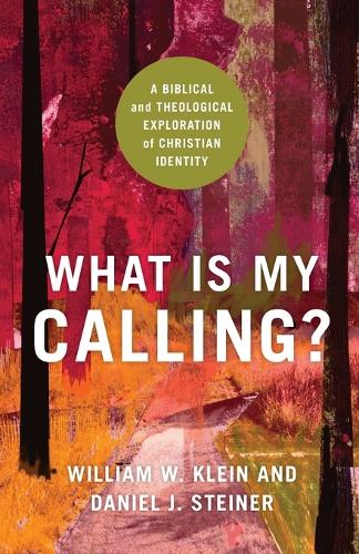 Паперова книга «What Is My Calling? – A Biblical and Theological Exploration of Christian Identity», автор Вільям В. Кляйн - фото №1
